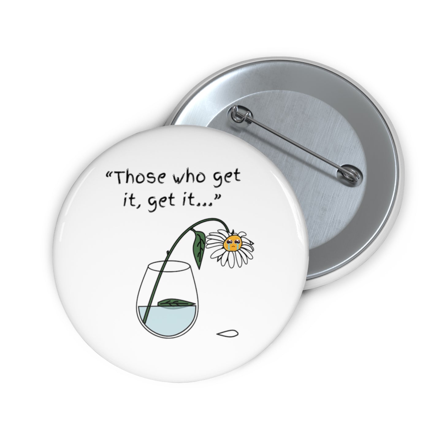 Those Who Get It, Get It Custom Pin Button