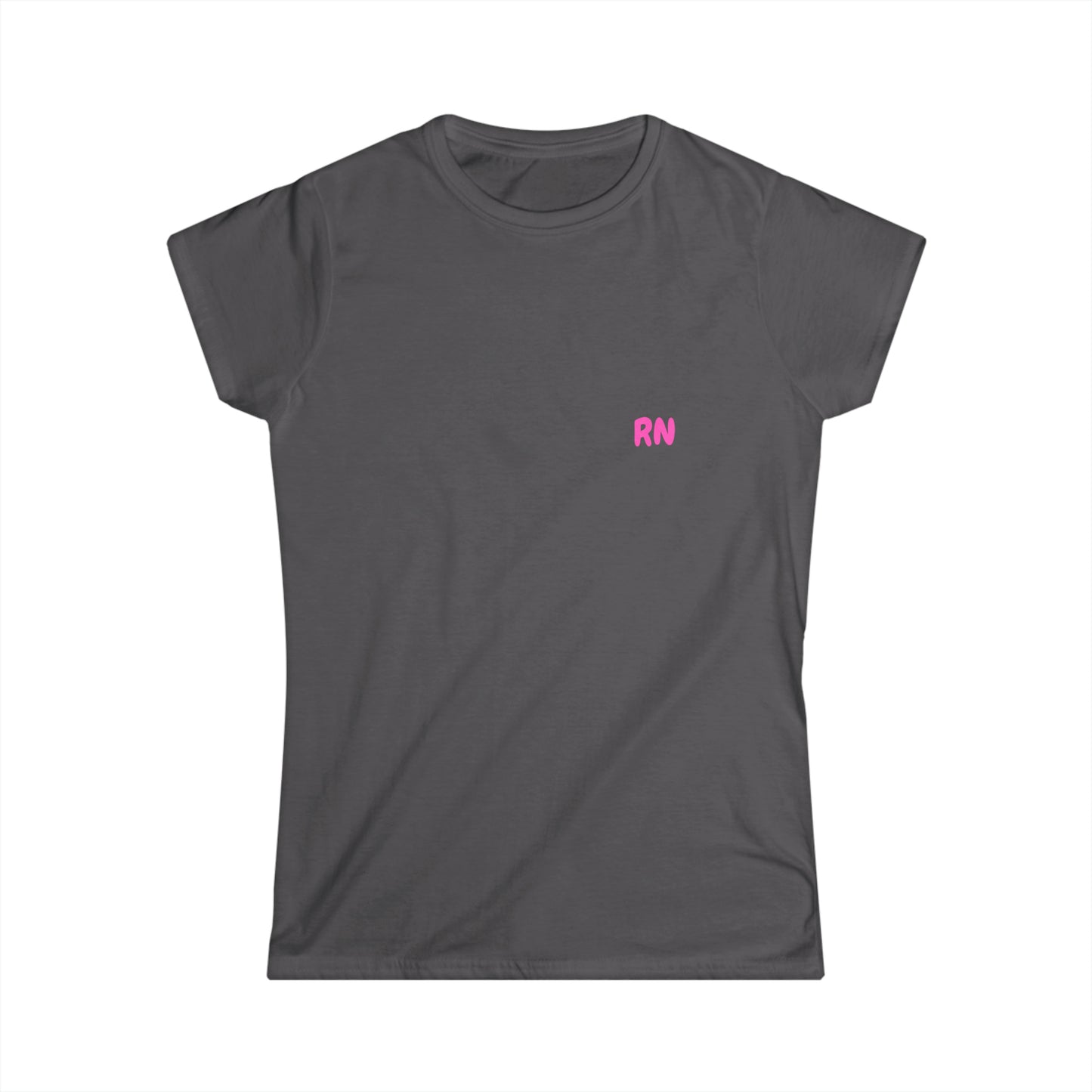 Do Not Talk To Me  Because I Am Charting RN Women's Softstyle Tee