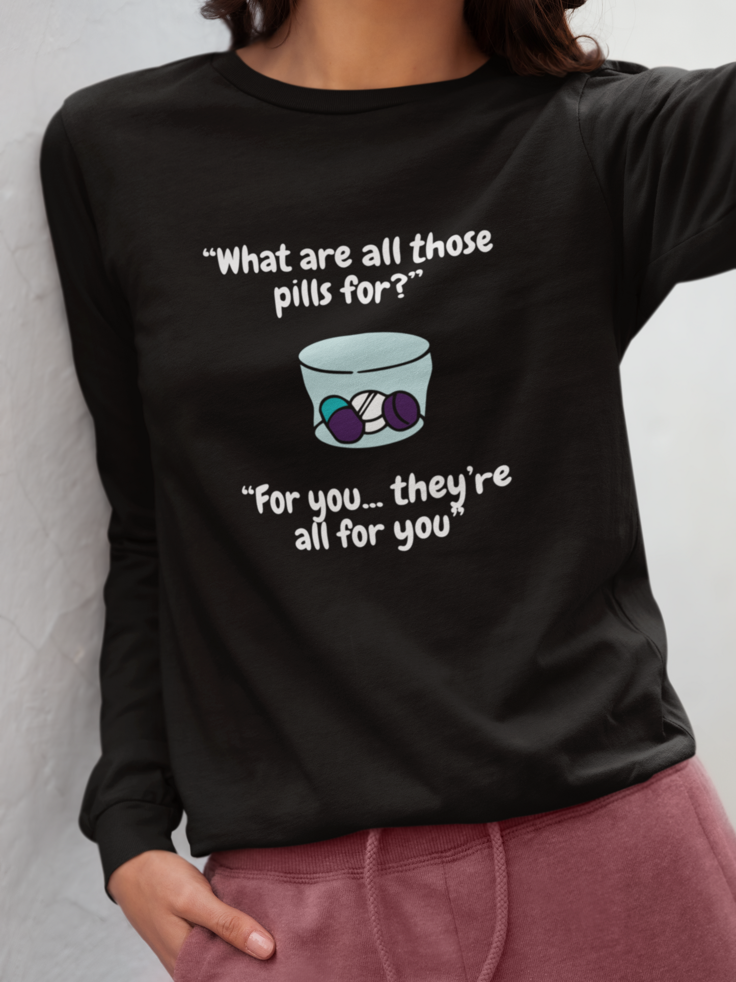 What Are All Those Pills For? Unisex Long Sleeve Tee