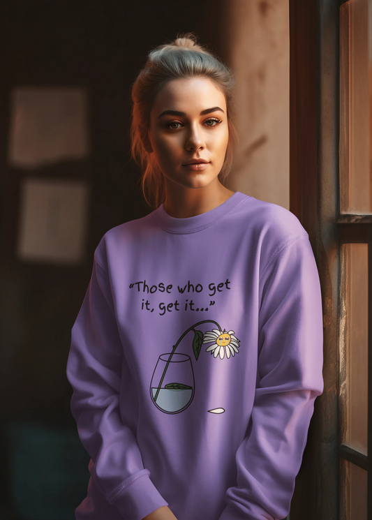 Those Who Get It, Get It Unisex Sweatshirt