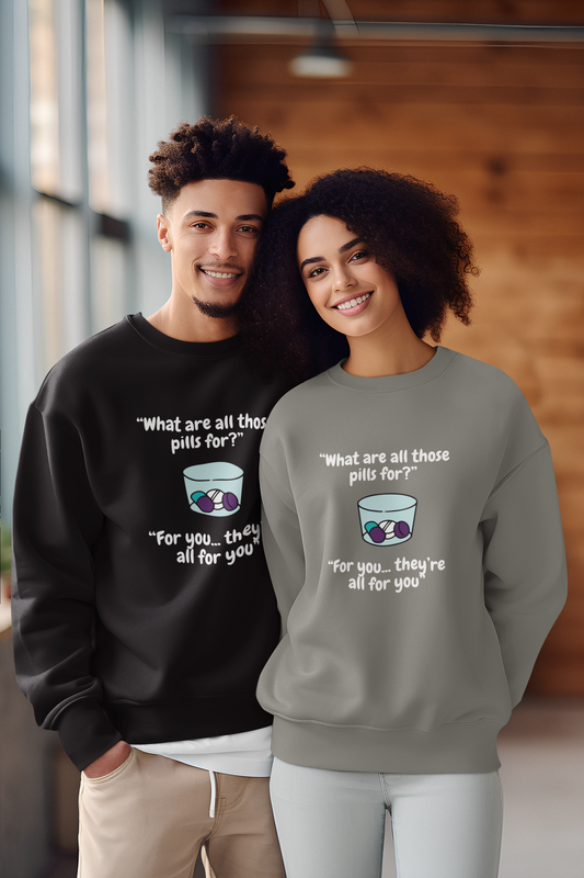 What Are All Those Pills For? Unisex Sweatshirt